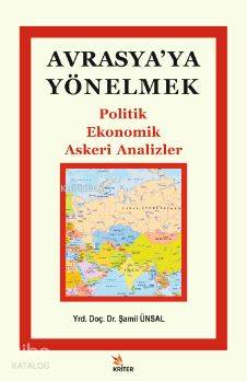 Avrasya'ya Yönelmek; Politik, Ekonomik, Askeri Analizler