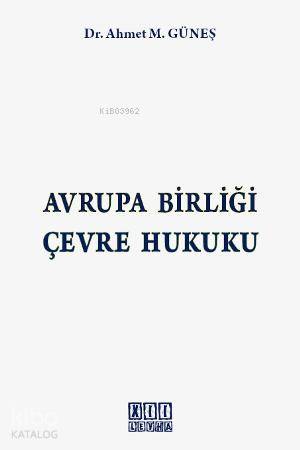 Avrupa Birliği Çevre Hukuku | Ahmet M. Güneş | On İki Levha Yayıncılık