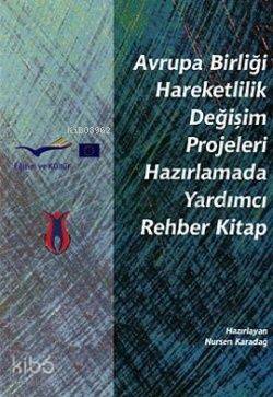Avrupa Birliği Hareketlilik Değişim Projeleri Hazırlamada Yardımcı Rehber Kitap