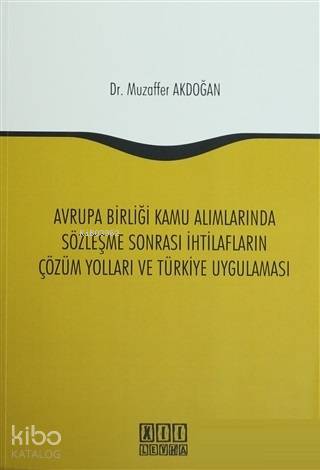 Avrupa Birliği Kamu Alımlarında Sözleşme Sonrası İhtilafların Çözüm Yolları ve Türkiye Uygulaması