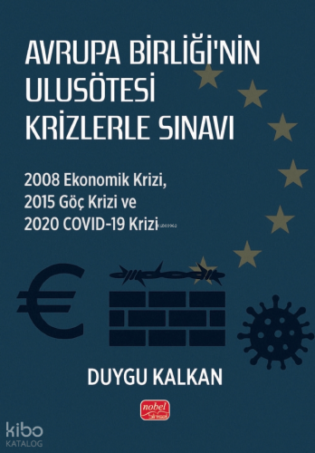 Avrupa Birliği’nin Ulusötesi Krizlerle Sınavı;2008 Ekonomik Krizi, 2015 Göç Krizi ve 2020 Covid-19 Krizi