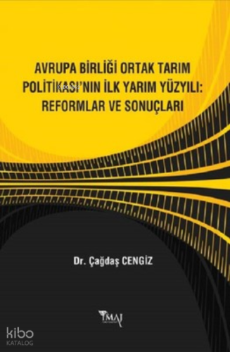 Avrupa Birliği Ortak Tarım Politikasının İlk Yarım Yüzyılı: Reformlar ve Sonuçları