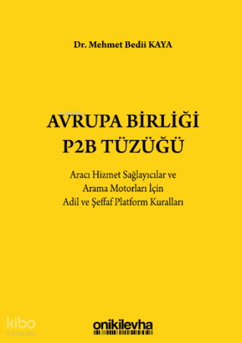 Avrupa Birliği P2B Tüzüğü: Aracı Hizmet Sağlayıcılar ve Arama Motorları İçin Adil ve Şeffaf Platform Kuralları