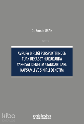 Avrupa Birliği Perspektifinden Türk Rekabet Hukukunda Yargısal Denetim Standartları;Kapsamlı ve Sınırlı Denetim