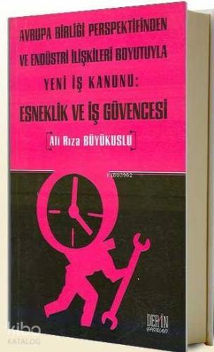 Avrupa Birliği Perspektifinden ve Endüstri İlişkileri Boyutuyla Yeni İş Kanunu:| Esneklik ve İş Güvencesi