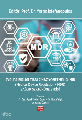 Avrupa Birliği Tıbbi Cihaz Yönetmeliği'nin (Medical Device Regulation - Mdr) Sağlık Sektörüne Etkisi