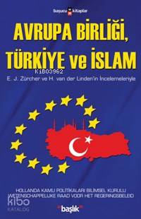 Avrupa Birliği, Türkiye ve İslam; E. J. Zürcher ve H. Van Der Lınden´i