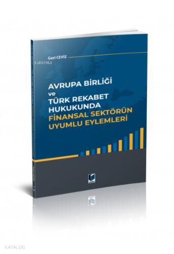 Avrupa Birliği ve Türk Rekabet Hukukunda Finansal Sektörün Uyumlu Eylemleri