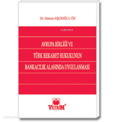 Avrupa Birliği ve Türk Rekabet Hukukunun Bankacılık Alanında Uygulanması