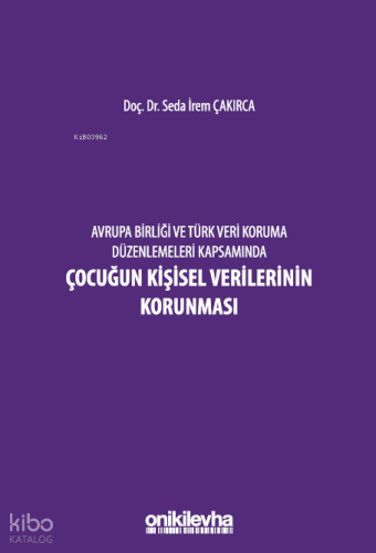 Avrupa Birliği ve Türk Veri Koruma Düzenlemeleri Kapsamında Çocuğun Kişisel Verilerinin Korunması