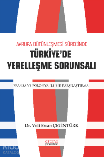 Avrupa Bütünleşme Sürecinde Türkiye'de Yerleşme Sorunsalı;Fransa ve Polonya ile Bir Karşılaştırma