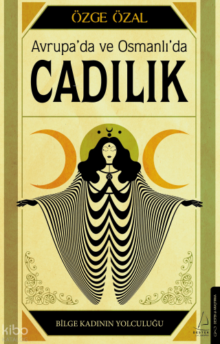 Avrupa’da ve Osmanlı’da Cadılık;Bilge Kadının Yolculuğu