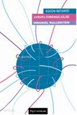 Avrupa Evrenselciliği; Gücün Retoriği | Immanuel Wallerstein | Bgst Ya