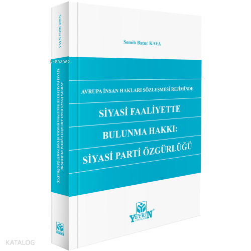 Avrupa İnsan Hakları Sözleşmesi Rejiminde Siyasi Faaliyette Bulunma Hakkı: Siyasi Parti Özgürlüğü