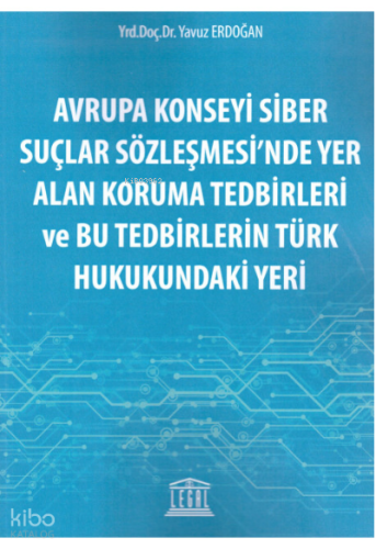Avrupa Konseyi Siber Suçlar Sözleşmesi'nde Yer Alan Koruma Tedbirleri ve Bu Tedbirlerin Türk Hukukundaki Yeri