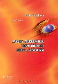 Avrupa-Merkezcilik, Resmi İdeoloji, Bilim ve Sosyalizm | Fikret Başkay