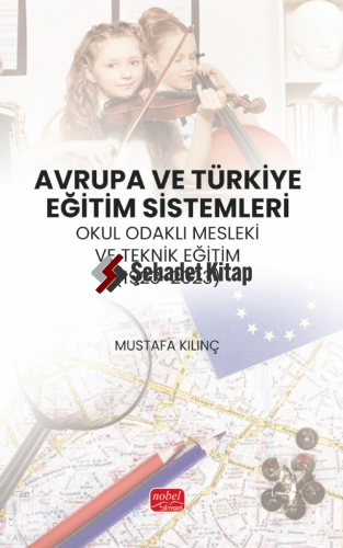 Avrupa ve Türkiye Eğitim Sistemleri - Okul Odaklı Mesleki ve Teknik Eğitim (1923-2023)