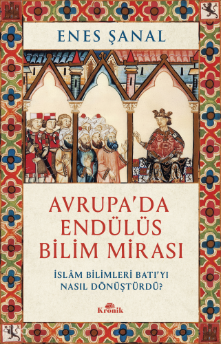 Avrupa'da Endülüs Bilim Mirası;İslam Bilimleri Batı’yı Nasıl Dönüştürdü?