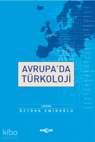 Avrupa'da Türkoloji | Öztürk Emiroğlu | Akçağ Basım Yayım Pazarlama