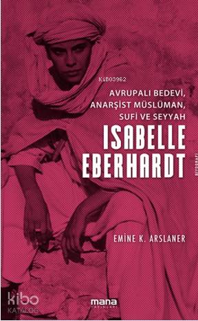Avrupalı Bedevi, Anarşist Müslüman, Sufi Ve Seyyah | Emine Karahocagil