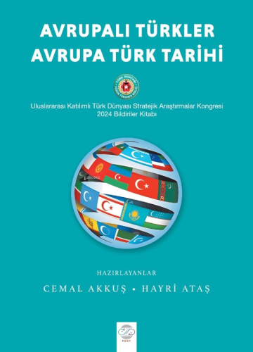 Avrupalı Türkler - Avrupa Türk Tarihi;Uluslararası Katılımlı Türk Dünyası Stratejik Araştırmalar Kongresi 2024 Bildiriler Kitabı
