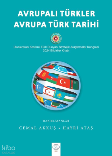 Avrupalı Türkler - Avrupa Türk Tarihi;Uluslararası Katılımlı Türk Dünyası Stratejik Araştırmalar Kongresi 2024 Bildiriler Kitabı
