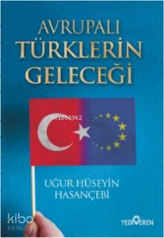 Avrupalı Türklerin Geleceği | Uğur Hüseyin Hasançebi | Yediveren Yayın