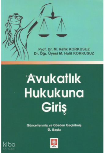 Avukatlık Hukukuna Giriş | M. Refik Korkusuz | Ekin Kitabevi Yayınları