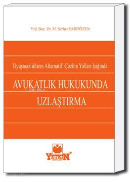 Avukatlık Hukukunda Uzlaştırma; Uyuşmazlıkların Alternatif Çözüm Yolla