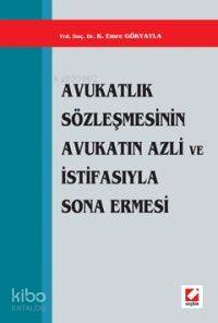 Avukatlık Sözleşmesinin Avukatın Azli ve İstifasıyla Sona Ermesi
