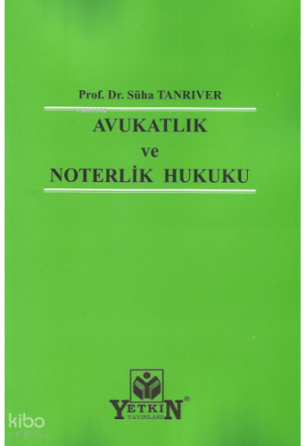Avukatlık ve Noterlik Hukuku | Süha Tanrıver | Yetkin Yayınları