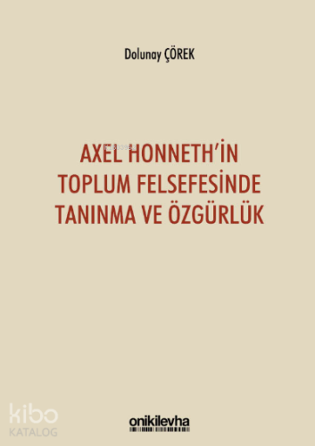 Axel Honneth'in Toplum Felsefesinde Tanınma ve Özgürlük