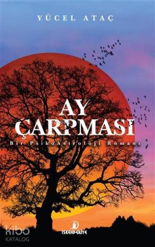 Ay Çarpması; Bir PsikoAstroloji Romanı | Yücel Ataç | İskenderiye Kita