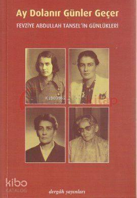 Ay Dolanır Günler Geçer; Fevziye Abdullah Tansel'in Günlükleri