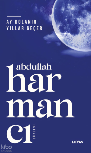 Ay Dolanır Yıllar Geçer | Abdullah Harmancı | Loras Yayınları