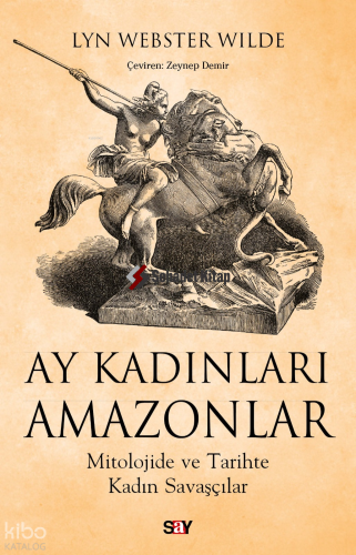 Ay Kadınları Amazonlar;Mitolojide ve Tarihte Kadın Savaşçılar