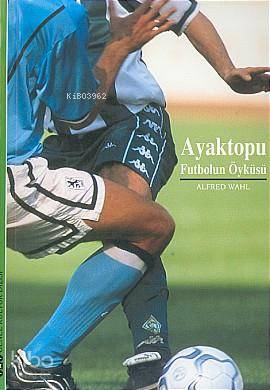 Ayaktopu;futbolun Öyküsü