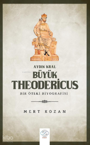 Aydın Kral Büyük Theodericus ;Öteki Bir Biyografisi