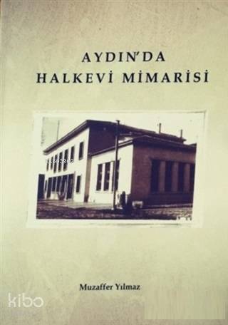 Aydın'da Halkevi Mimarisi | Muzaffer Yılmaz | Nüve Kültür Merkezi