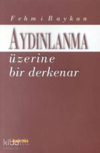 Aydınlanma Üzerine Bir Derkenar | Fehmi Baykan | Kaknüs Yayınları