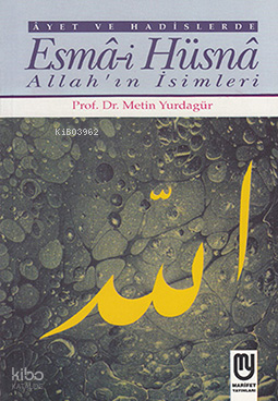Âyet ve Hadislerde Esmâ-i Hüsnâ Allah'ın İsimleri; Allah'ın İsimleri