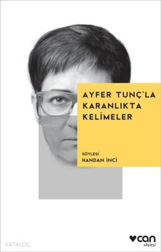 Ayfer Tunç'la Karanlıkta Kelimeler; Söyleşi: Handan İnci