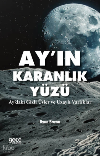 Ayın Karanlık Yüzü;Aydaki Gizli Üsler ve Uzaylı Varlıklar | Ryan Brown