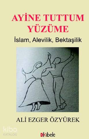 Ayine Tuttum Yüzüme; İslam, Alevilik, Bektaşilik