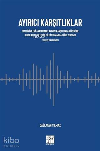 Ayırıcı Karşıtlıklar Ses Birimleri Arasındaki Ayırıcı Karşıtlıklar Üzerine Kurulan; Dizgelerin Bilgi Kuramına Göre Yorumu