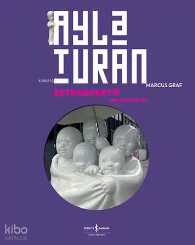 Ayla Turan: Retrospektif - Retrospective | Kolektif | Türkiye İş Banka