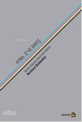 Ayna, İz ve Bakış; Resmin Oluşumu Üzerine Bir Deneme