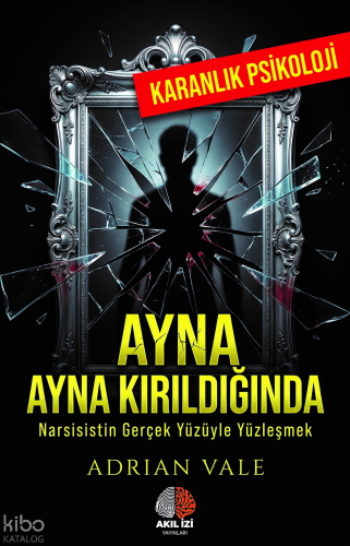 Ayna Kırıldığında;Narsisistin Gerçek Yüzüyle Yüzleşmek
