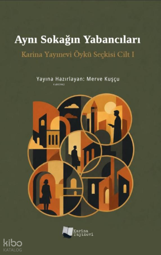 Aynı Sokağın Yabancıları;Karina Yayınevi Öykü Seçkisi Cilt I | Kolekti