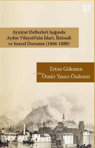 Ayniyat Defterleri Işığında Aydın Vilayeti'nin İdari İktisadi ve Sosyal Durumu (1866-1880)